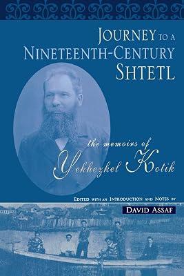 Journey to a Nineteenth-Century Shtetl: The Memoirs of Yekhezkel Kotik (Raphael Patai Jewish Folklore and Anthropology) by Kotik, Yekhezkel | Paperback | Jewish Studies 2