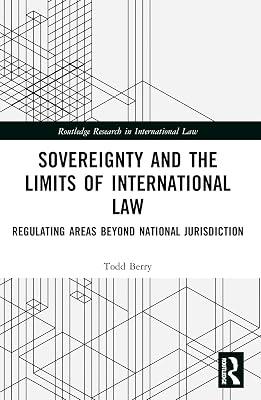 Sovereignty and the Limits of International Law: Regulating Areas Beyond National Jurisdiction (Routledge Research in International Law) by Berry, Todd | Paperback | Law 2
