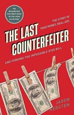 The Last Counterfeiter: The Story of Fake Money, Real Art, and Forging the Impossible $100 Bill by Kersten, Jason | Paperback | True Crime 2