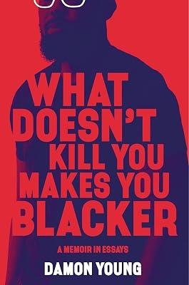 What Doesn't Kill You Makes You Blacker: A Memoir in Essays by Young, Damon | Hardcover | Autobiography: General 2