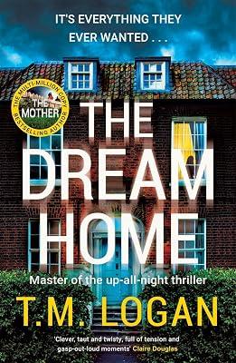 The Dream Home: The unrelentingly gripping family thriller from the bestselling author of THE MOTHER by Logan, T.M. | Hardcover | Thriller 2