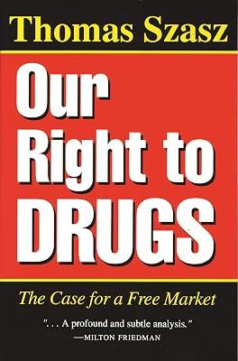 Our Right to Drugs: The Case for a Free Market by Szasz, Thomas Stephen | Paperback | Ethics & Moral Philosophy 2