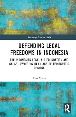 Defending Legal Freedoms in Indonesia: The Indonesian Legal Aid Foundation and Cause Lawyering in an Age of Democratic Decline (Routledge Law in Asia) by Mann, Tim | Hardcover | Law 2