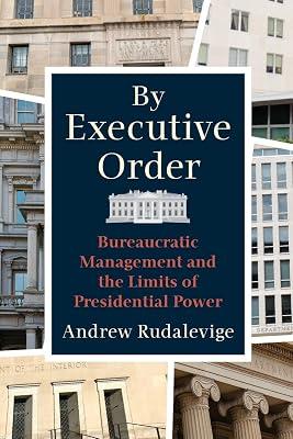 By Executive Order: Bureaucratic Management and the Limits of Presidential Power by Rudalevige, Andrew | Paperback | Political Science 2