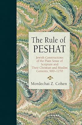 The Rule of Peshat: Jewish Constructions of the Plain Sense of Scripture and Their Christian and Muslim Contexts, 900-1270 (Jewish Culture and Contexts) by Cohen, Mordechai Z. | Hardcover | Jewish Studies