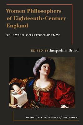 Women Philosophers of Eighteenth-Century England: Selected Correspondence (Oxford New Histories of Philosophy) by Jacqueline Broad | Paperback | Western Philosophy: C 1600 To C 1900 2