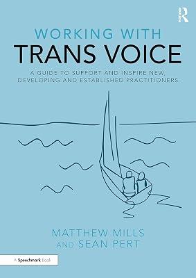 Working with Trans Voice: A Guide to Support and Inspire New, Developing and Established Practitioners by Mills, Matthew; Pert, Sean | Paperback | Psychological Theory 2