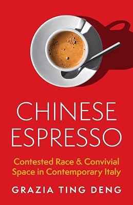 Chinese Espresso: Contested Race and Convivial Space in Contemporary Italy by Deng, Grazia Ting | Hardcover | Social Science 2