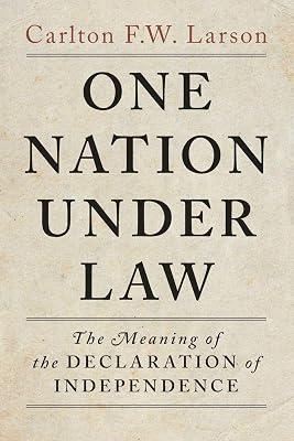 One Nation Under Law: The Meaning of the Declaration of Independence by Larson, Carlton F. W. | Paperback | Law 2
