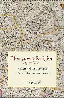Hometown Religion: Regimes of Coexistence in Early Modern Westphalia (Studies in Early Modern Germany History) by Luebke, David M. | Hardcover | Christianity 2