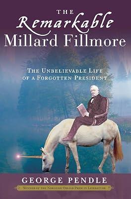 The Remarkable Millard Fillmore: The Unbelievable Life of a Forgotten President by Pendle, George | Paperback | Biography & Autobiography 2