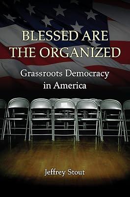 Blessed Are the Organized: Grassroots Democracy in America by Stout, Jeffrey | Paperback | Political Science 2