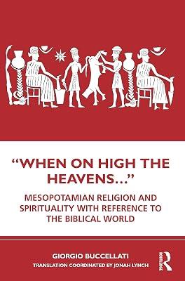 “When on High the Heavens…”: Mesopotamian Religion and Spirituality with Reference to the Biblical World by Buccellati, Giorgio | Paperback | Archaeology By Period 2