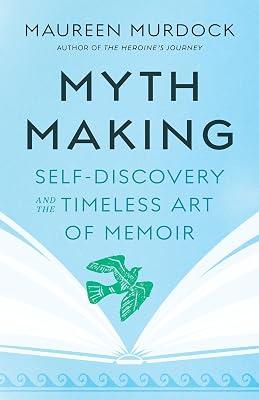 Mythmaking: Self-Discovery and the Timeless Art of Memoir by Murdock, Maureen | Paperback | Language Arts & Disciplines 2