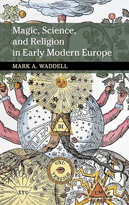 Magic, Science, and Religion in Early Modern Europe (New Approaches to the History of Science and Medicine) by Waddell, Mark A. | Hardcover | Technology & Engineering 2