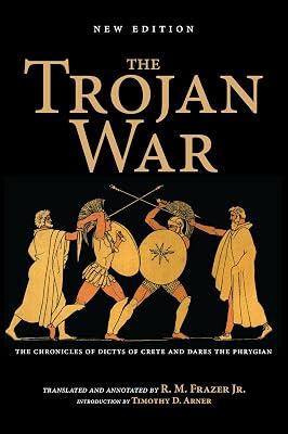 The Trojan War, New Edition: The Chronicles of Dictys of Crete and Dares the Phrygian by Frazer, Richard M. | Paperback | Anthologies (Non-Poetry) 2