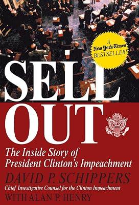Sellout: The Inside Story of President Clinton's Impeachment by Schippers, David P.; Henry, Alan P. | Paperback | Political Science 2