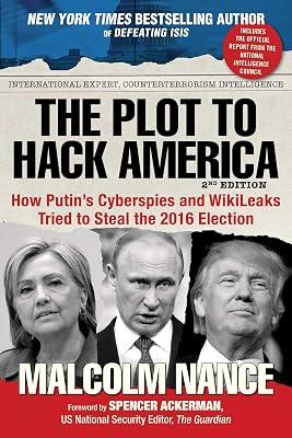 The Plot to Hack America: How Putin's Cyberspies and WikiLeaks Tried to Steal the 2016 Election by Nance, Malcolm | Hardcover | Political Science 2