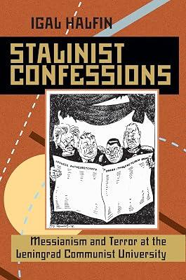 Stalinist Confessions: Messianism and Terror at the Leningrad Communist University: 233 (Pitt Series in Russian and East European Studies) by Halfin, Igal | Paperback | History 2