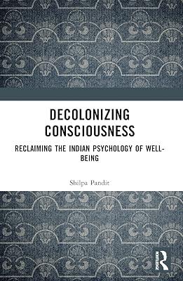 Decolonizing Consciousness: Reclaiming the Indian Psychology of Well-being by Ashok Pandit, Shilpa | Paperback | Psychology 2