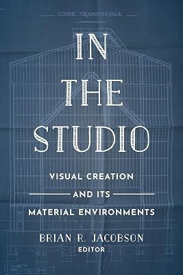 In the Studio – Visual Creation and Its Material Environments by Jacobson, Brian R. | Paperback | Films 2