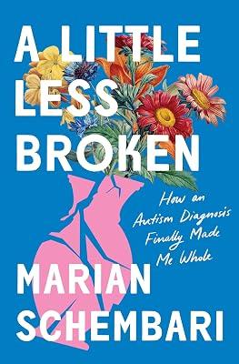 A Little Less Broken: How an Autism Diagnosis Finally Made Me Whole by Schembari, Marian | Hardcover | Biography & Autobiography 2