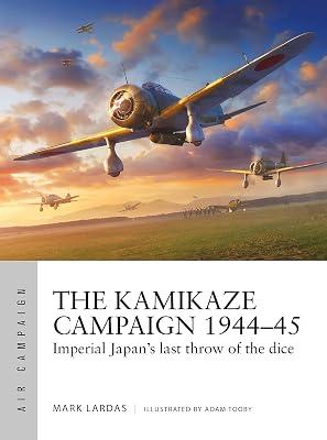 Kamikaze Campaign 1944-45: Imperial Japan's last throw of the dice by Lardas, Mark | Paperback | History 2