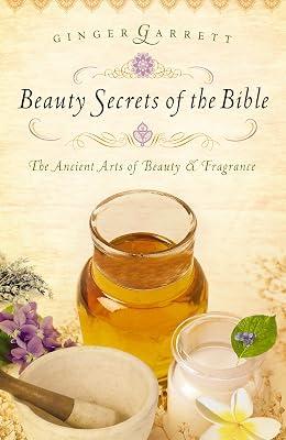 Beauty Secrets of the Bible: The Ancient Arts of Beauty & Fragrance by Garrett, Ginger | Paperback | Health & Fitness 2