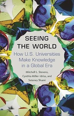 Seeing the World: How US Universities Make Knowledge in a Global Era by Shami, Seteney; Stevens, Mitchell; Miller-Idriss, Cynthia | Paperback | Education 2