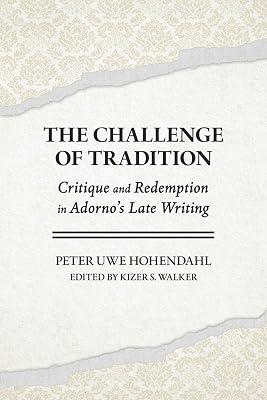The Challenge of Tradition: Critique and Redemption in Adorno's Late Writings by Hohendahl, Peter Uwe | Hardcover | Literary Criticism 2