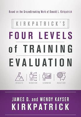Kirkpatrick's Four Levels of Training Evaluation: by Kirkpatrick, James D. | Paperback | Business & Economics 2