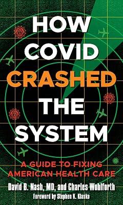 How Covid Crashed the System: A Guide to Fixing American Health Care by Wohlforth, Charles; Nash, David B., M.D. | Hardcover | Health & Fitness 2