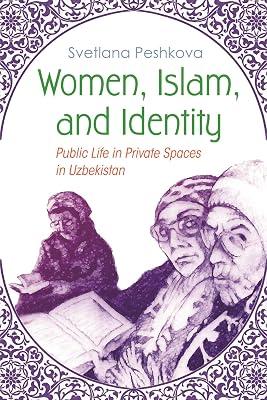 Women, Islam, and Identity: Public Life in Private Spaces in Uzbekistan (Gender and Globalization) by Peshkova, Svetlana | Hardcover | History 2