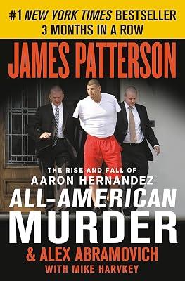 All-American Murder: The Rise and Fall of Aaron Hernandez, the Superstar Whose Life Ended on Murderers' Row: 2 (James Patterson True Crime) by Patterson, James; Abramovich, Alex | Paperback | Biography & Autobiography 2