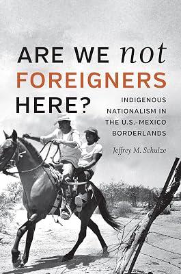 Are We Not Foreigners Here?: Indigenous Nationalism in the U.S.-Mexico Borderlands by Schulze, Jeffrey M. | Paperback | History 2