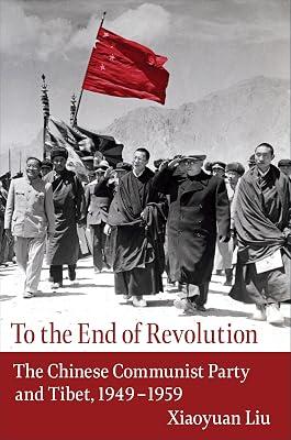To the End of Revolution: The Chinese Communist Party and Tibet, 1949-1959 by Liu, Xiaoyuan | Hardcover | History 2