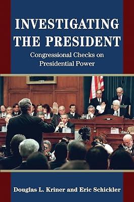 Investigating the President: Congressional Checks on Presidential Power by Kriner, Douglas L.; Schickler, Eric | Paperback | Political Science 2
