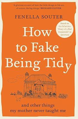 How to Fake Being Tidy: And other things my mother never taught me by Souter, Fenella | Paperback | Humour 2