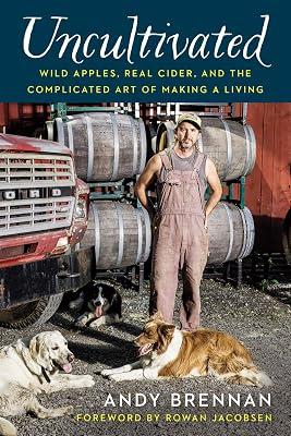Uncultivated: Wild Apples, Real Cider, and the Complicated Art of Making a Living by Brennan, Andy | Hardcover | Alcoholic Beverages 2