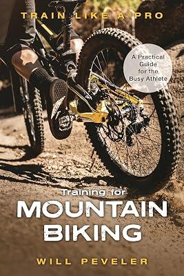 Training for Mountain Biking: A Practical Guide for the Busy Athlete (Train Like a Pro) by Peveler, Will | Hardcover | Cycling 2