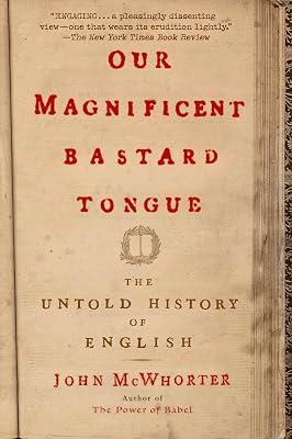 Our Magnificent Bastard Tongue by McWhorter, John | Paperback | Language Arts & Disciplines 2