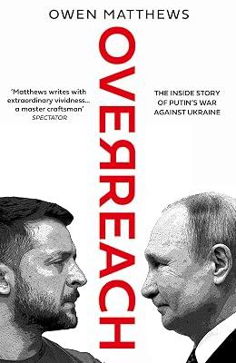 Overreach: The Inside Story of Putin and Russia’s War Against Ukraine by Matthews, Owen | Hardcover | Political Science 2