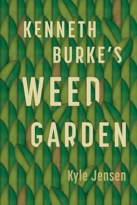 Kenneth Burke’s Weed Garden: Refiguring the Mythic Grounds of Modern Rhetoric by Jensen, Kyle | Hardcover | Communication Studies 2