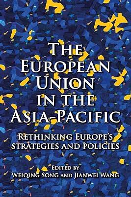 The European Union in the Asia-Pacific: Rethinking Europe’s Strategies and Policies | Hardcover | Eu & European Institutions 2