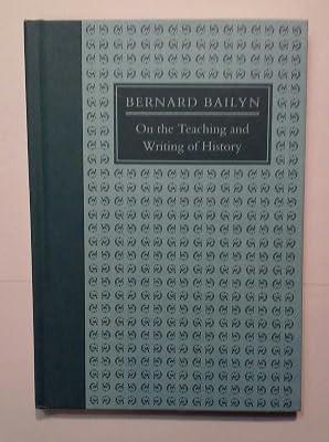 On the Teaching and Writing of History by Bailyn, Bernard | Hardcover | Historiography 2