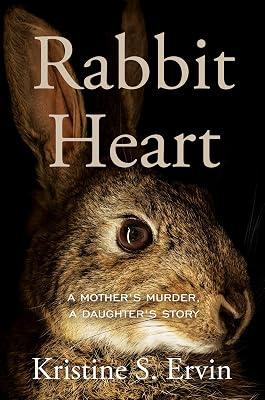 Rabbit Heart: A Mother's Murder, a Daughter's Story by Ervin, Kristine S. | Hardcover | Biography & Autobiography 2