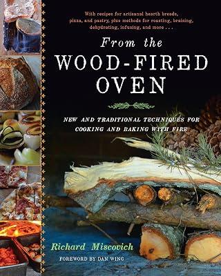 From the Wood-Fired Oven: New and Traditional Techniques for Cooking and Baking With Fire by Miscovich, Richard | Hardcover | Cooking 2