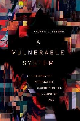 A Vulnerable System: The History of Information Security in the Computer Age by Stewart, Andrew J. | Hardcover | Computers 2
