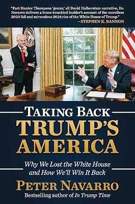 Taking Back Trump's America: Why We Lost the White House and How We'll Win It Back: Why We Lost the White House and How We’ll Win It Back by Navarro, Peter | Hardcover | Political Science 2