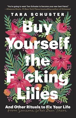 Buy Yourself the F*cking Lilies: And Other Rituals to Fix Your Life, from Someone Who's Been There by Schuster, Tara | Paperback | Self-Help 2